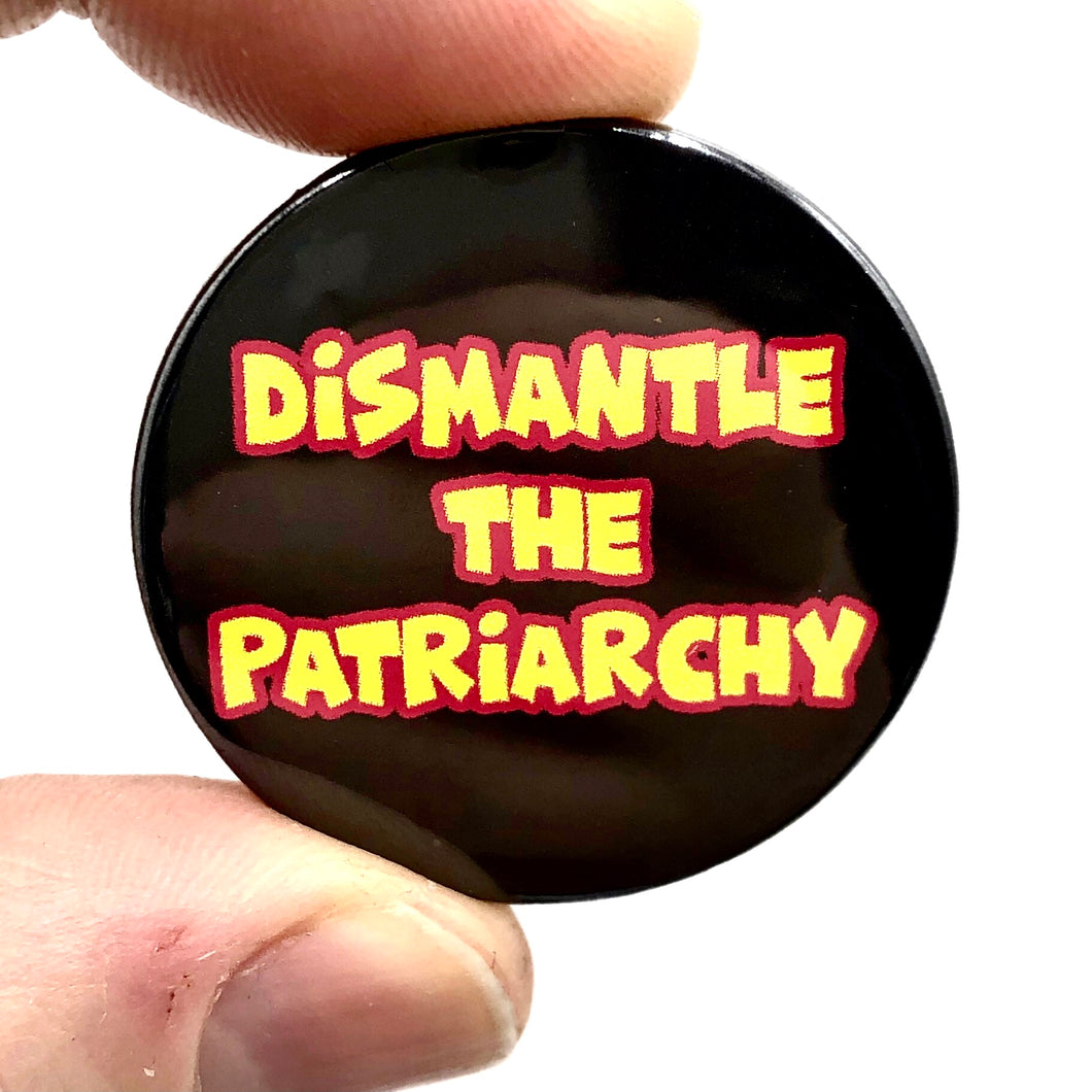 Dismantle The Patriarchy Button Pin Badge