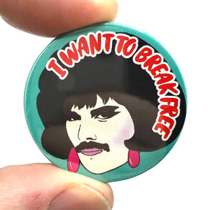 Freddie Mercury I Want To Break Free Button Pin Badge