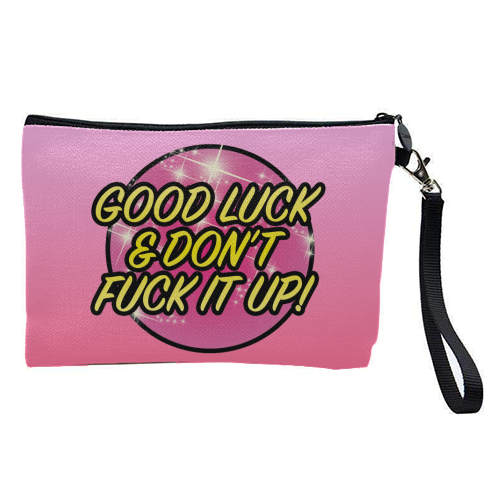 Good Luck And Dont Fuck It Up Cosmetic Bag