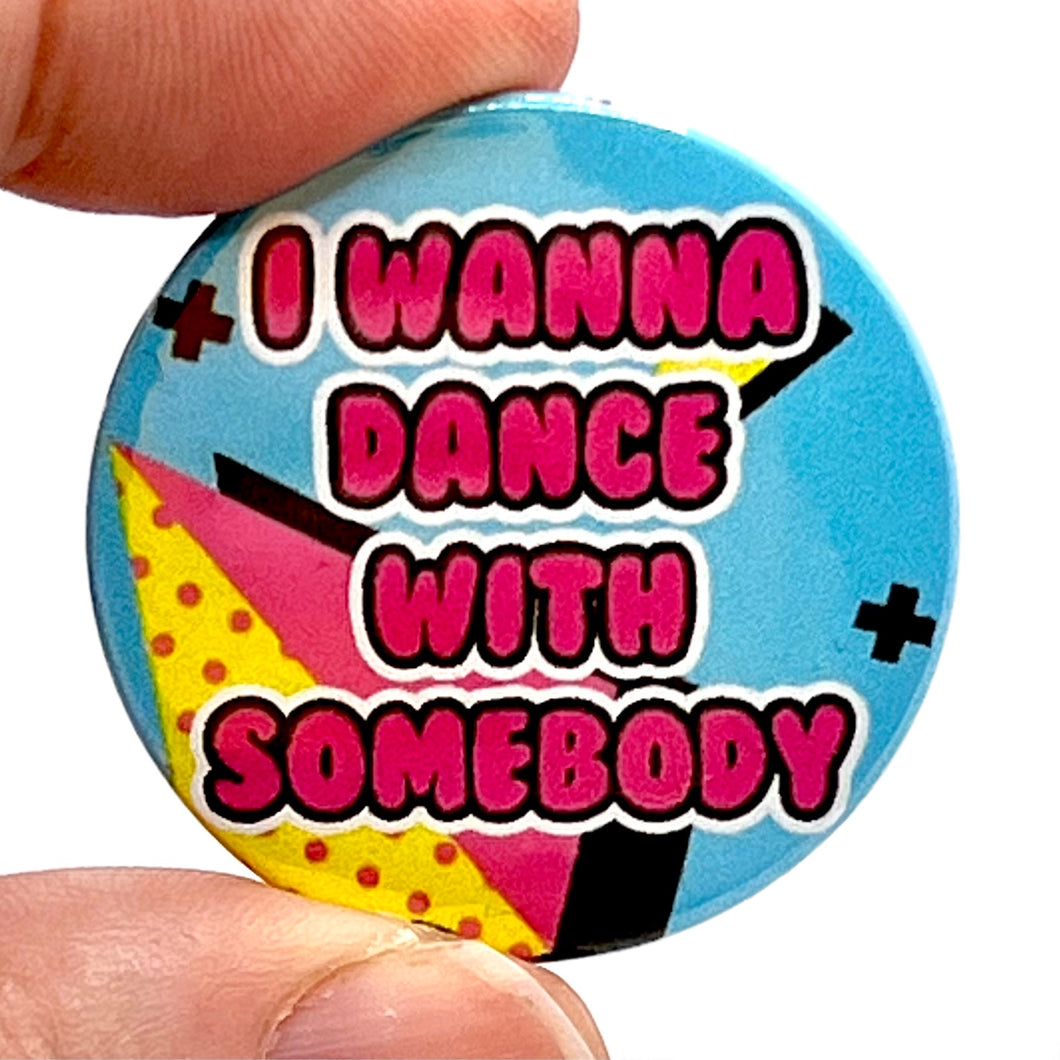 1980s Stylee I Wanna Dance With Somebody Whitney Inspired Button Pin Badge