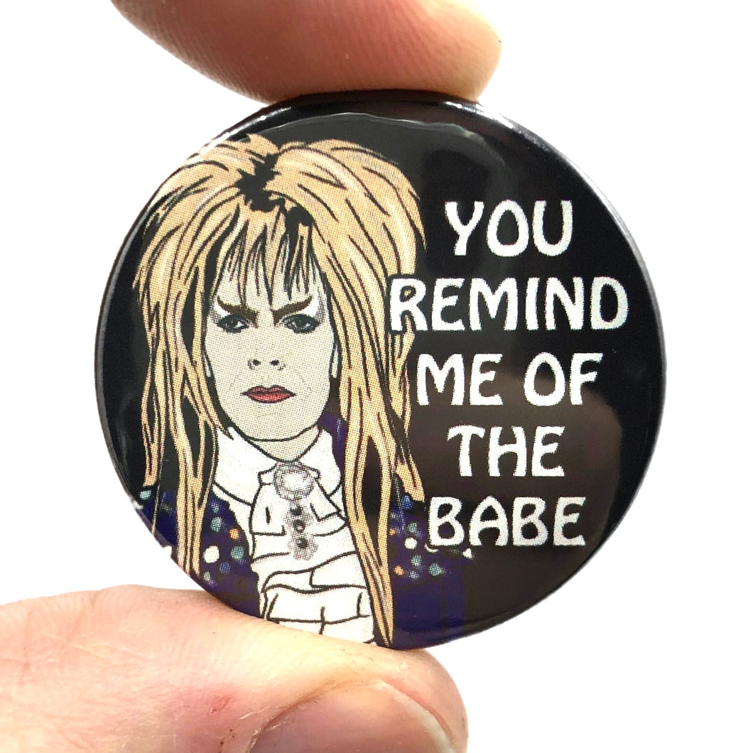 Labyrinth You Remind Me Of The Babe Inspired Button Pin Badge