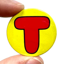 Load image into Gallery viewer, Letter T Button Pin Badge
