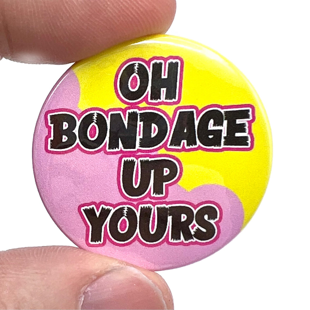 Oh Bondage Up Yours Punk Inspired Button Pin Badge