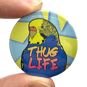 Thug Life Budgie Button Pin Badge