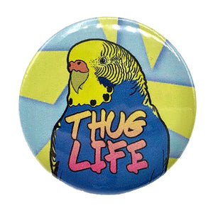 Thug Life Budgie Button Pin Badge